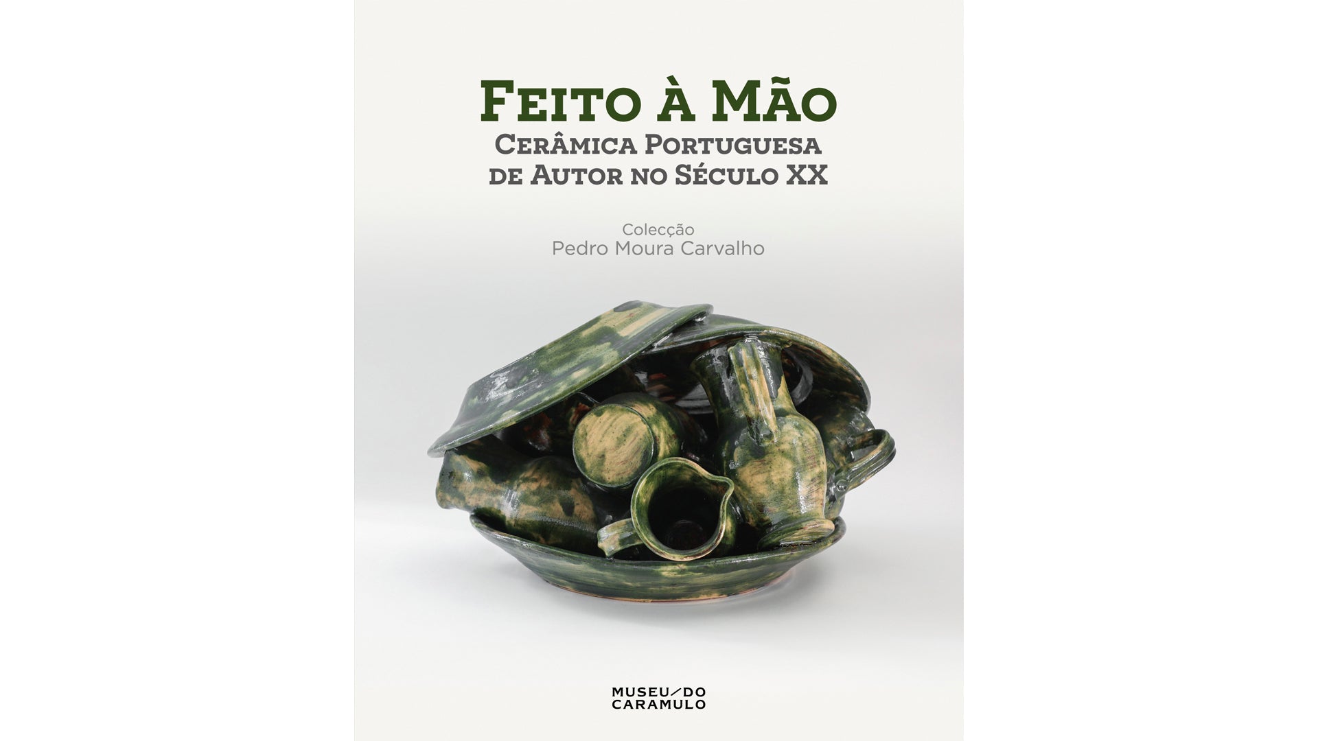 Feito à mão: Cerâmica Portuguesa de Autor no Século XX – Colecção Pedro Moura Carvalho